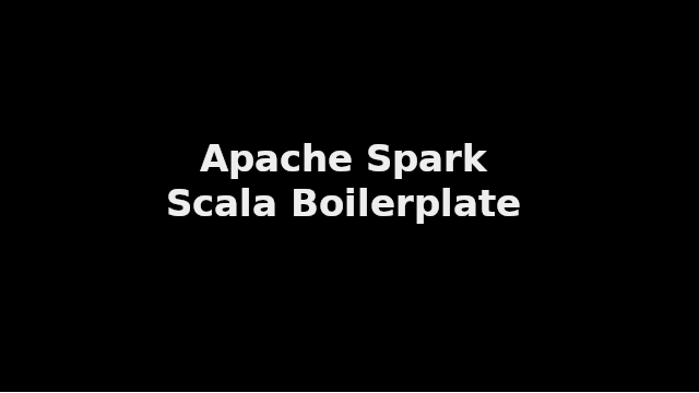 Apache Spark Boilerplate Template using Scala